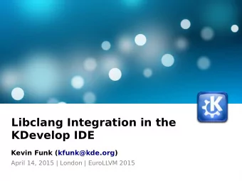 Libclang Integration in the  KDevelop IDE  Kevin Funk (kfunk@kde.org)  April 14, 2015 | London |