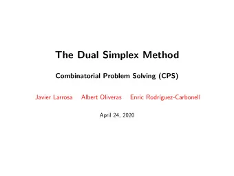 The Dual Simplex Method  Combinatorial Problem Solving (CPS)  Javier Larrosa  Albert Oliveras