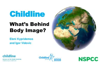 Childline Whats Behind  Body Image?  Eleni Kypridemos  and Igor Vidovic  Housekeeping  Self Care