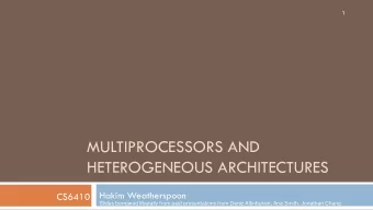 MULTIPROCESSORS AND  HETEROGENEOUS ARCHITECTURES  Hakim Weatherspoon  CS6410  Slides borrowed