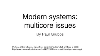 Modern systems:  multicore issues  By Paul Grubbs  Portions of this talk were taken from Deniz