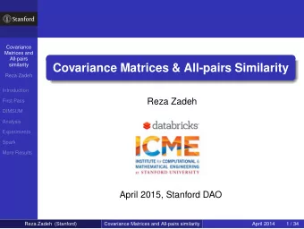 Covariance Matrices &amp; All-pairs Similarity  Reza Zadeh  Introduction  Reza Zadeh  First Pass