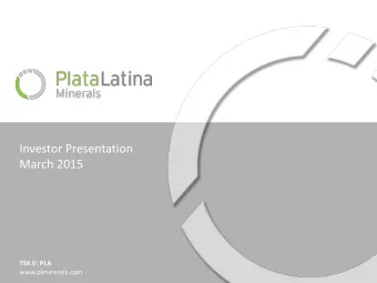 Investor Presentation  March 2015  TSX.V: PLA  www.plminerals.com  Forward Looking Statement