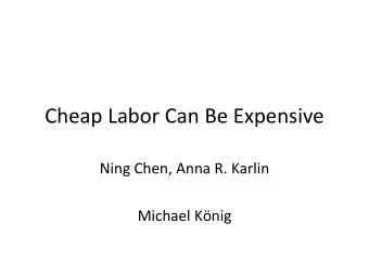 Cheap Labor Can Be Expensive  Ning Chen, Anna R. Karlin  Michael Knig  The Problem  5  4.5  4  2