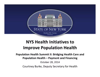 NYS Health Initiatives to  Improve Population Health  Population Health Summit II: Bridging Health