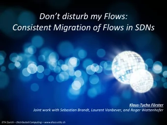 Consistent Migration of Flows in SDNs  Klaus-Tycho Frster  Joint work with Sebastian Brandt,