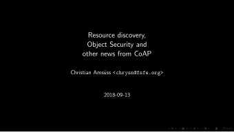 Resource discovery,  Object Security and  other news from CoAP  Christian Ams uss