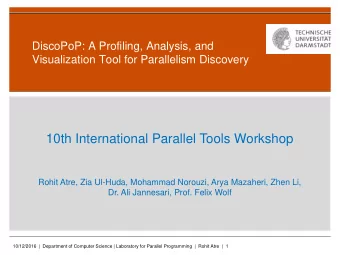 10th International Parallel Tools Workshop  Rohit Atre, Zia Ul-Huda, Mohammad Norouzi, Arya