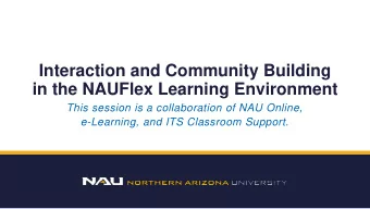 Interaction and Community Building  in the NAUFlex Learning Environment  This session is a