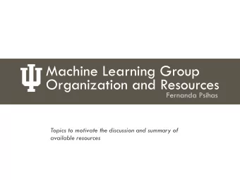 Machine Learning Group  Organization and Resources  Fernanda Psihas  Topics to motivate the
