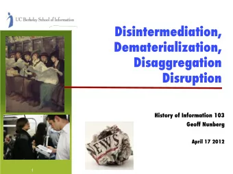 Disintermediation,  Dematerialization, Disaggregation ! Disruption ! History of Information 103 !