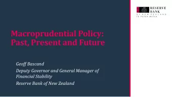 Macroprudential Policy:  Past, Present and Future  Geoff Bascand  Deputy Governor and General