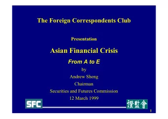 Asian Financial Crisis  From A to E  by  Andrew Sheng  Chairman  Securities and Futures Commission