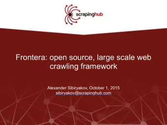 Frontera: open source, large scale web  crawling framework  Alexander Sibiryakov, October 1, 2015
