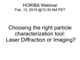 Choosing the right particle  characterization tool:  Laser Diffraction or Imaging?  Customer