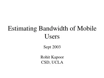 Estimating Bandwidth of Mobile  Users  Sept 2003  Rohit Kapoor  CSD, UCLA  Estimating Bandwidth of