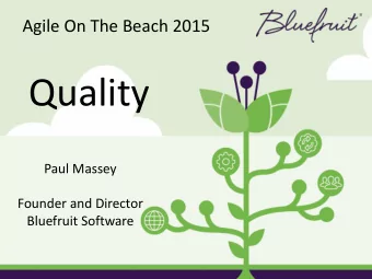 Quality  Paul Massey  Founder and Director  Bluefruit Software  Agile On The Beach 2015