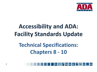 Accessibility and ADA:  Facility Standards Update  Technical Specifications:  Chapters 8 - 10  1