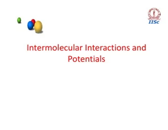 Intermolecular Interactions and  Potentials  Origin of intermolecular force  Is it