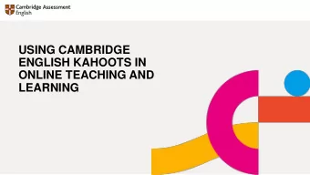 USING CAMBRIDGE  ENGLISH KAHOOTS IN  ONLINE TEACHING AND  LEARNING  Poll  Do you use kahoots for