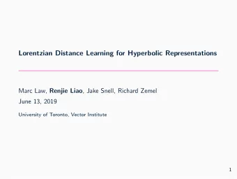 Lorentzian Distance Learning for Hyperbolic Representations Marc Law, Renjie Liao , Jake Snell,