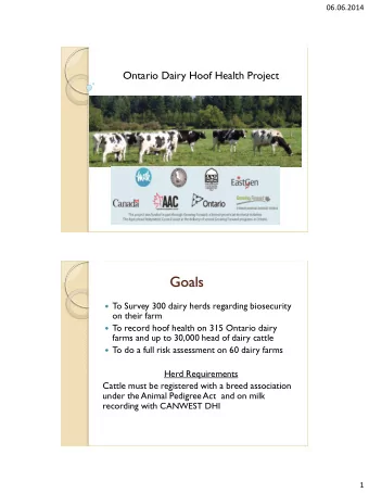 Goals  T  o Survey 300 dairy herds regarding biosecurity  on their farm  T  o record hoof