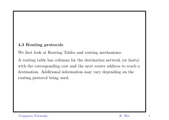4.3 Routing protocols  We first look at Routing Tables and routing mechanisms.  A routing table has