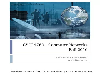 CSCI 4760 - Computer Networks  Fall 2016  Instructor: Prof. Roberto Perdisci  perdisci@cs.uga.edu