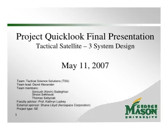 Project Quicklook Final Presentation  Tactical Satellite  3 System Design  May 11, 2007  Team: