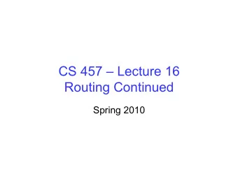 CS 457  Lecture 16  Routing Continued  Spring 2010  Scaling Link-State Routing  Overhead of