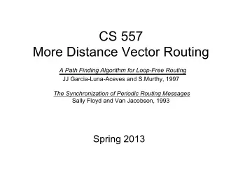 CS 557  More Distance Vector Routing A Path Finding Algorithm for Loop-Free Routing  JJ