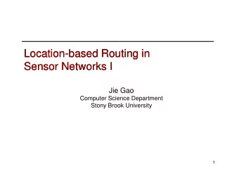 Location  Location-based Routing in  based Routing in  Sensor Networks I  Sensor Networks I  Jie