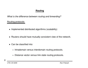What is the difference between routing and forwarding?  Routing protocols:  Implemented