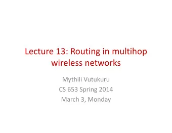 Lecture 13: Routing in multihop  Lecture 13: Routing in multihop  wireless networks  wireless