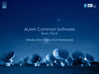 ALMA Common Software  Basic Track  Introduction to the ACS Framework  The Modern Observatory