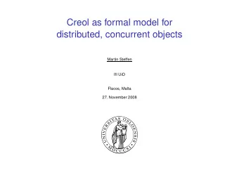Creol as formal model for  distributed, concurrent objects  Martin Steffen  IfI UiO  Flacos, Malta