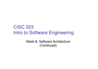 CISC 323  Intro to Software Engineering  Week 8: Software Architecture  (Continued)  CISC 323