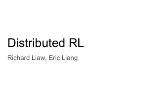Distributed RL  Richard Liaw, Eric Liang  Common Computational Patterns for RL  Original  Batch