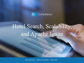 Hotel Search, Scalability,  and Apache Ignite  Musaul Karim    Senior Consultant    June 2018