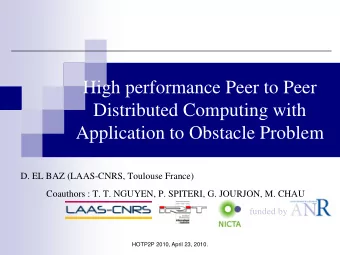 High performance Peer to Peer  Distributed Computing with  Application to Obstacle Problem  D. EL
