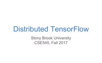 Distributed TensorFlow  Stony Brook University  CSE545, Fall 2017  Goals    Understand