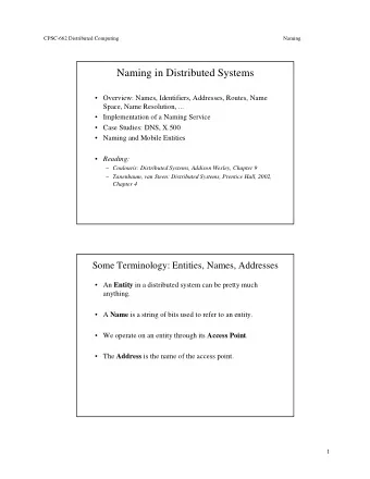 Naming in Distributed Systems   Overview: Names, Identifiers, Addresses, Routes, Name  Space,