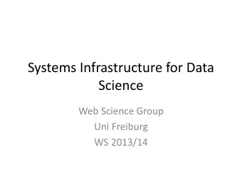 Systems Infrastructure for Data  Science  Web Science Group  Uni Freiburg  WS 2013/14  Lecture VI: