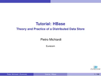 Tutorial: HBase  Theory and Practice of a Distributed Data Store  Pietro Michiardi  Eurecom  Pietro