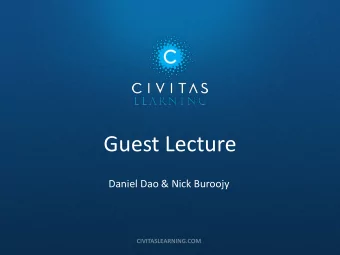 Guest Lecture  Daniel Dao &amp; Nick Buroojy  OVERVIEW  What is Civitas Learning  What We Do