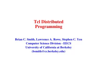 Tcl Distributed  Programming  Brian C. Smith, Lawrence A. Rowe, Stephen C. Yen  Computer Science