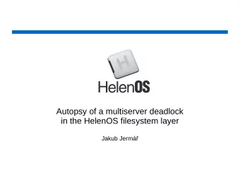 Autopsy of a multiserver deadlock  in the HelenOS filesystem layer  Jakub Jerm  Introduction