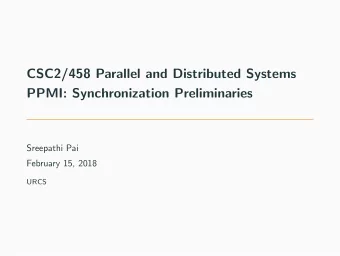 CSC2/458 Parallel and Distributed Systems  PPMI: Synchronization Preliminaries  Sreepathi Pai