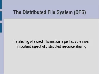 The Distributed File System (DFS)  The sharing of stored information is perhaps the most  important