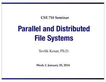 Parallel and Distributed  File Systems  Tevfik Kosar, Ph.D.  Week 1: January 29, 2014  Data Deluge